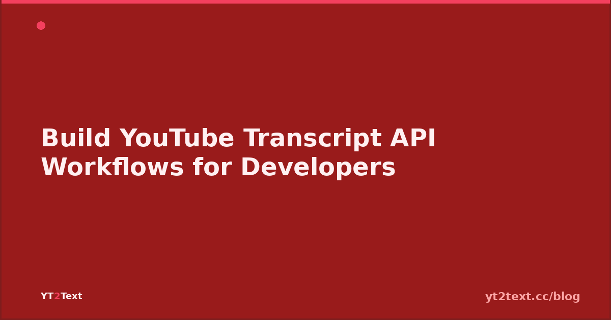 Build YouTube Transcript API Workflows for Developers