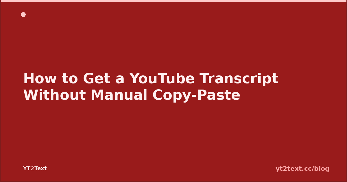 How to Get a YouTube Transcript Without Manual Copy-Paste