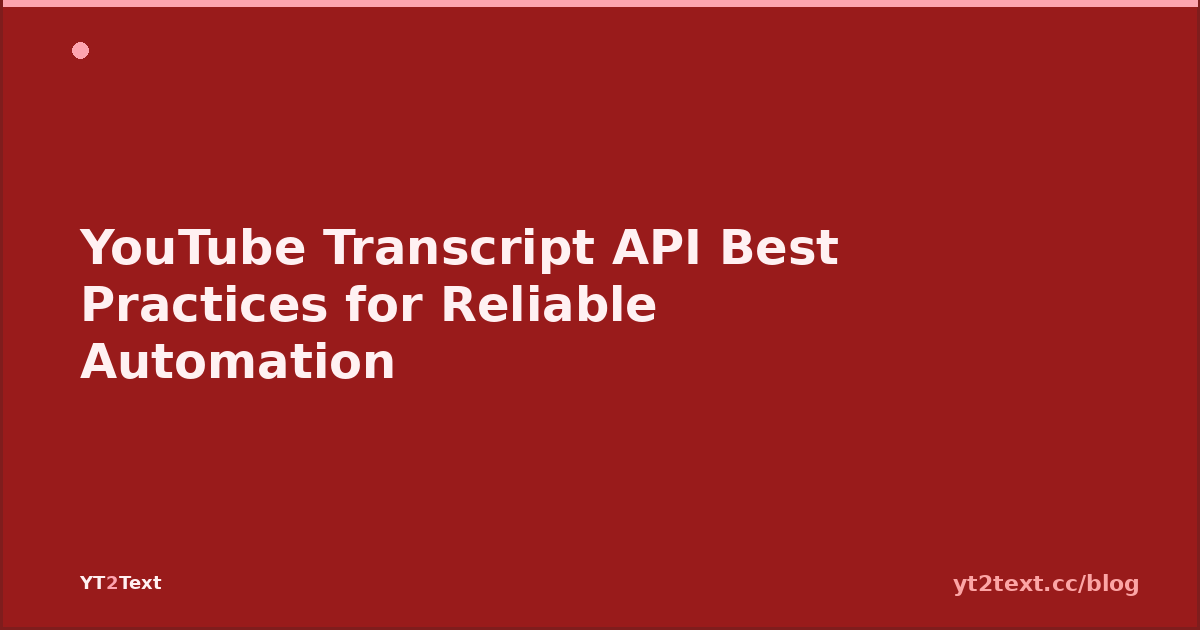 YouTube Transcript API Best Practices for Reliable Automation